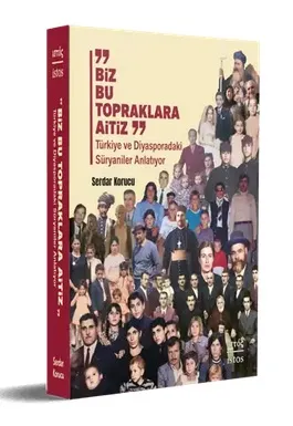“BİZ BU TOPRAKLARA AİTİZ” Türkiye ve Diyasporadaki Süryaniler Anlatıyor