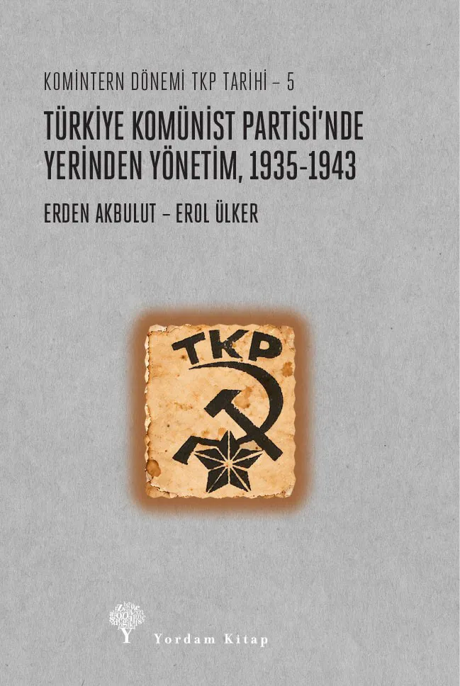 Türkiye Komünist Partisi’nde Yerinden Yönetim, 1935-1943 Komintern Dönemi TKP Tarihi - 5